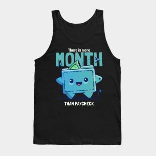 There Is More Month Than Paycheck Tank Top